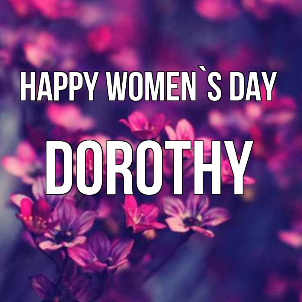 Greetings card с именем, Dorothy happy women`s day небольшие цветы 1 Greetings with text for free download 